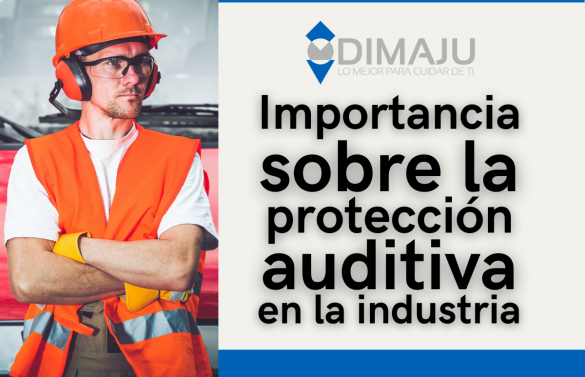 IMPORTANCIA SOBRE LA DE LA PROTECCIÓN AUDITIVA EN LA INDUSTRIA.￼