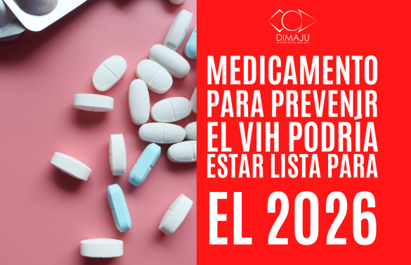 MEDICAMENTO PARA PREVENIR EL VIH PODRÍA ESTAR LISTA PARA EL 2026.
